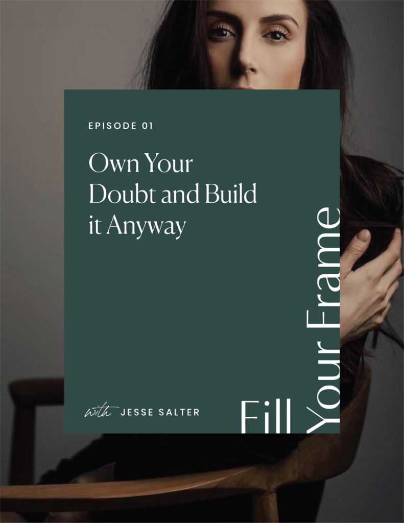 Own Your Doubt & Build Anyway with Jesse Salter on the Fill Your Frame Podcast with Jillian Goulding