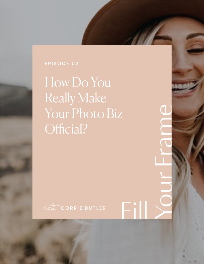 How Do You Really Make Your Photo Biz Official? with Corri Butler on the Fill Your Frame Podcast with Jillian Goulding