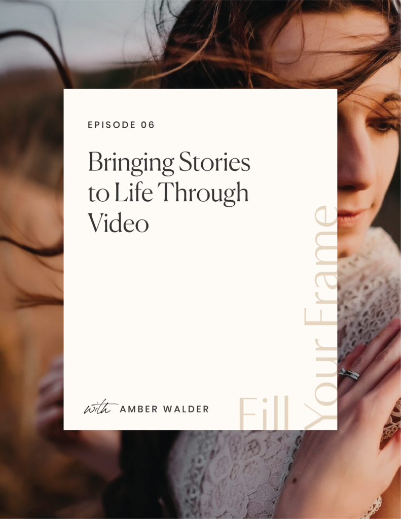 Bringing Stories To Life Through Video with Amber Walder on the Fill Your Frame Podcast with Jillian Goulding