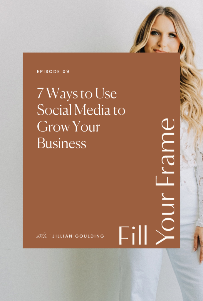 7 Ways Use Social Media to Grow Your Photography Business with Jillian Goulding Fill Your Frame Podcast