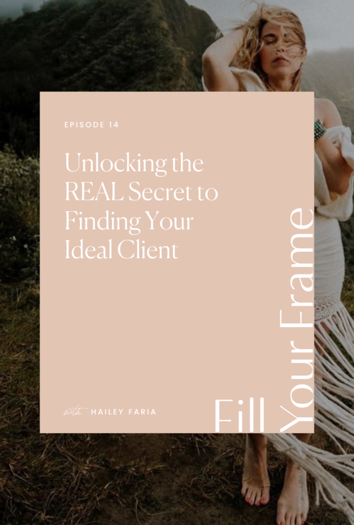 Unlocking the REAL Secret to Finding Your Ideal Client with Hailey Faria on the Fill Your Frame Podcast with Jillian Goulding